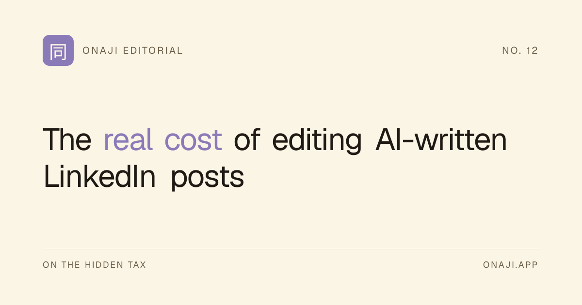 Onaji Editorial — The real cost of editing AI-written LinkedIn posts