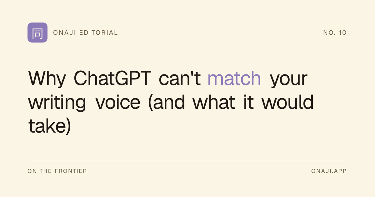 Onaji Editorial — Why ChatGPT can't match your writing voice (and what it would take)